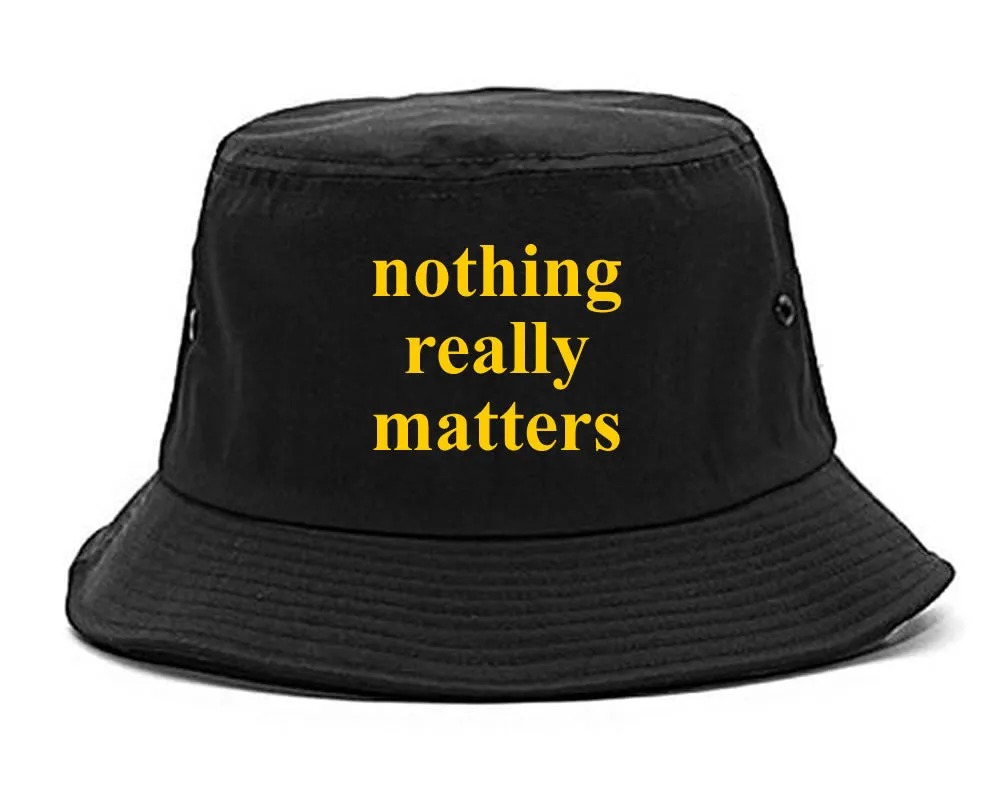 Nothing Really Matters Bucket Hat