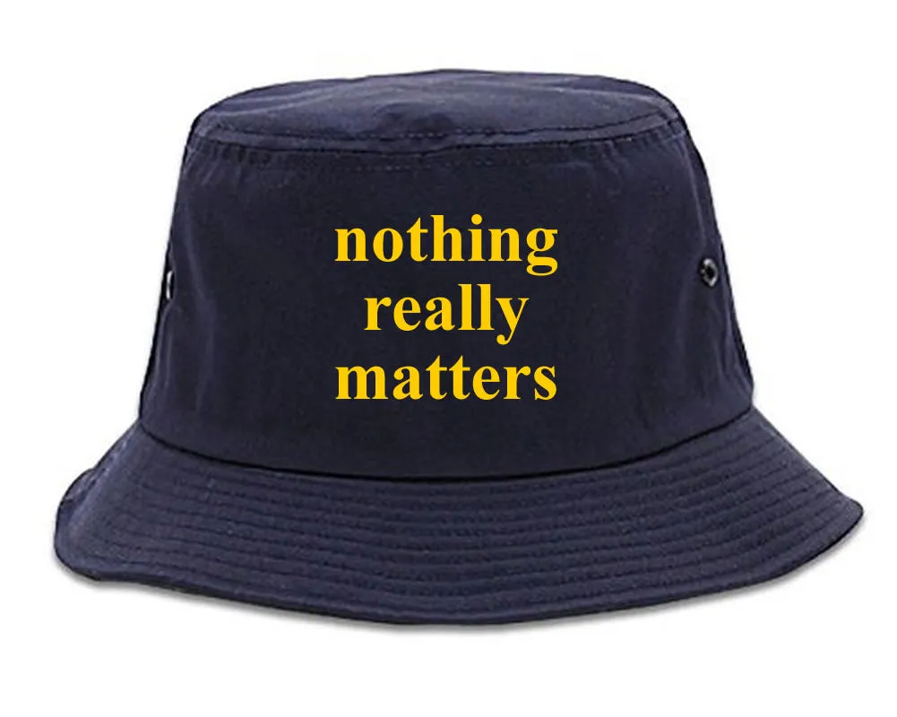 Nothing Really Matters Bucket Hat