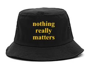 Nothing Really Matters Bucket Hat